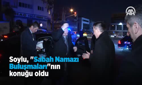 Soylu,Sabah Namazı Buluşmalarının Konuğu 