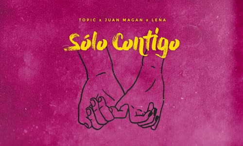 Topic, Juan Magan & Lena - Sólo Contigo