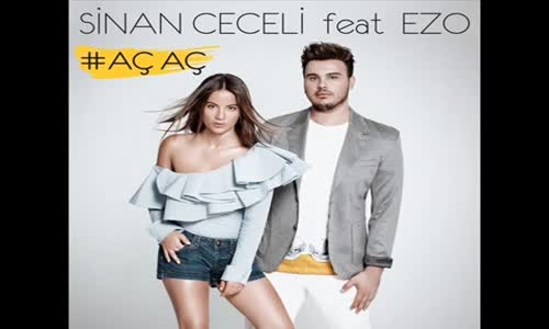 Sinan Ceceli  Aç Aç (feat Ezo)