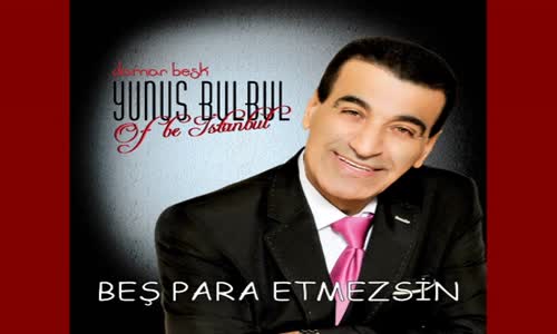 Yunus Bülbül - Beş Para Etmezsi̇n