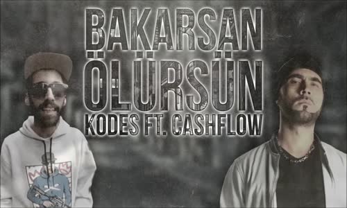 Kodes Ft Cash Flow - Bakarsan Ölürsün 