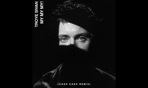 Troye Sivan - My My My Cash Cash Remix 