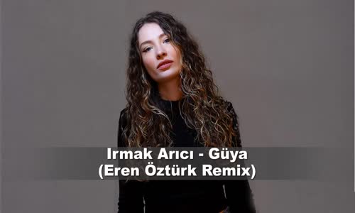 Irmak Arıcı - Güya (Eren Öztürk Remix)