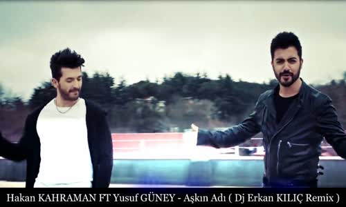 Hakan Kahraman Ft. Yusuf Güney - Aşkın Adı (Remix)