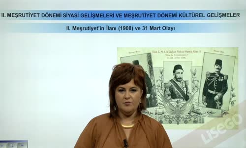 EBA T.C. İNKILAP TARİHİ VE ATATÜRKÇÜLÜK  LİSE - II.MEŞRUTİYET DÖNEMİ SİYASİ GELİŞMELER VE MEŞRUTİYET DÖNEMİ KÜLTÜREL GELİŞMELER - II.MEŞRUTİYET'İN İLANI (1908) VE 31 MART OLAYI