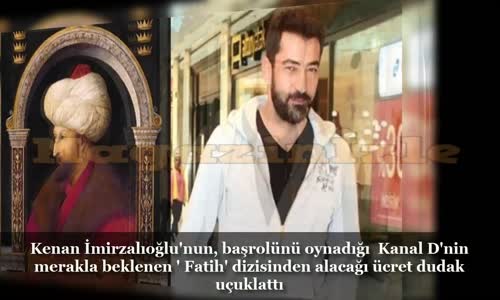 Kenan İmirzalıoğlu'nun Fatih Dizisindeki Aylık Ücreti Dudak Uçuklattı