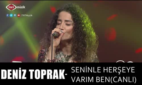 Deni̇z Toprak - Seni̇nle Herşeye Varım Ben