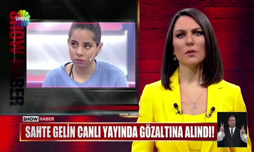 Sahte gelin canlı yayında gözaltına alındı!