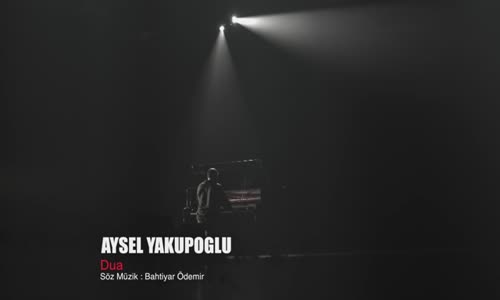 Aysel Yakupoğlu  Dua