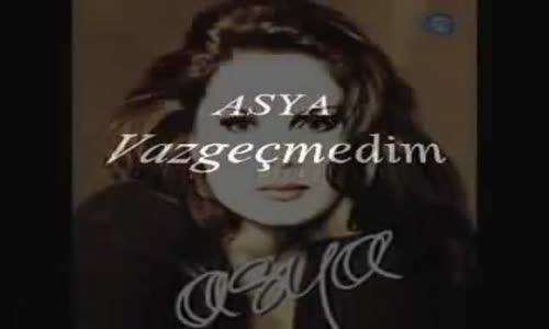 Asya Vazgeçmedim