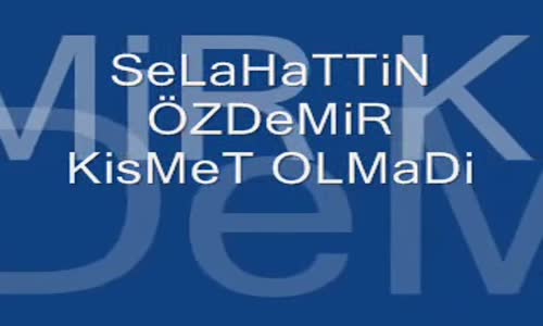 Selahattin Özdemir Kısmet Olmadı