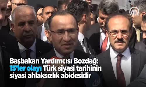 Başbakan Yardımcısı Bozdağ 15'ler Olayı Türk Siyasi Tarihinin Siyasi Ahlaksızlık Abidesidir