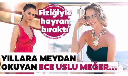 Ece Uslu Fiziğiyle Büyüledi