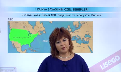 EBA T.C. İNKILAP TARİHİ VE ATATÜRKÇÜLÜK  LİSE - I.DÜNYA SAVAŞI'NIN ÖZEL SEBEPLERİ - I.DÜNYA SAVAŞI ÖNCESİ ABD, BULGARİSTAN, JAPONYA'NIN DURUMU VE SAVAŞIN BAŞINDA BLOKLAŞMALAR