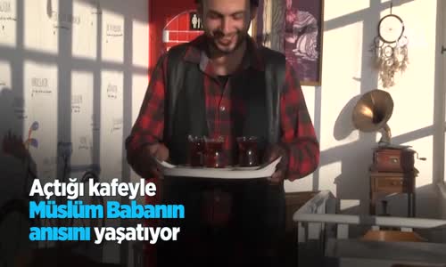 Açtığı Kafeyle Müslüm Baba'nın Anısını Yaşatıyor 