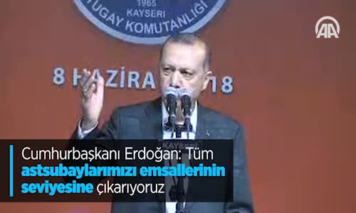 Cumhurbaşkanı Erdoğan: Tüm Astsubaylarımızı Emsallerinin Seviyesine Çıkarıyoruz