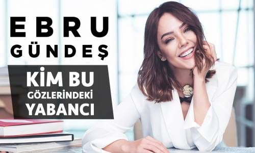 Ebru Gündeş - Kim Bu Gözlerindeki Yabancı