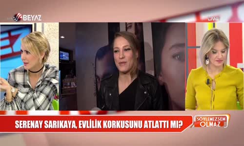 Serenay Sarıkaya Evlilik Korkusunu Atlattı Mı