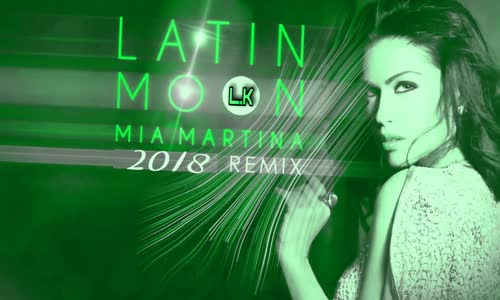 Mia Martina Latin Moon Remix 2018