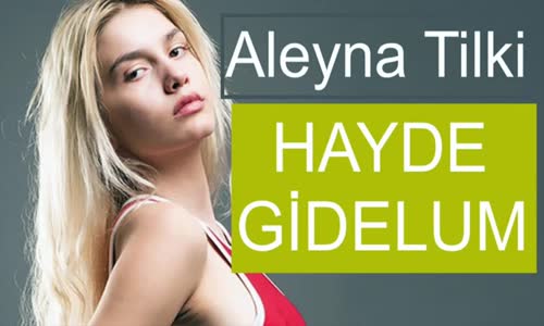 Aleyna Tilki - Hayde Gidelum (Yeni 2018)