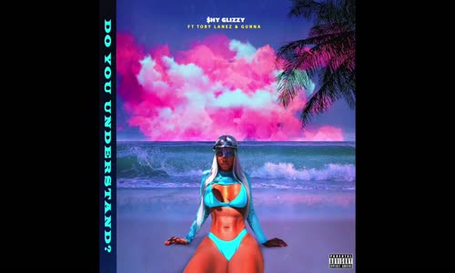 Shy Glizzy Ft. Gunna & Tory Lanez 'Do You Understand'