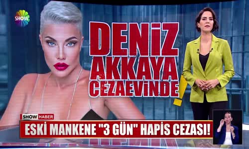 Deniz Akkaya'ya hapis şoku!