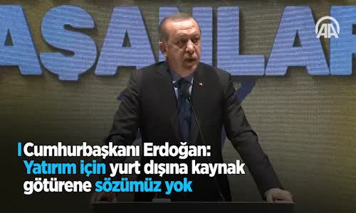 Cumhurbaşkanı Erdoğan: 'Yatırım İçin Yurt Dışına Kaynak Götürene Sözümüz Yok'