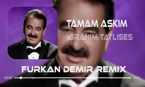 İbrahim Tatlıses - Tamam Aşkım ( Furkan Demir & Fatih Yılmaz Remix )