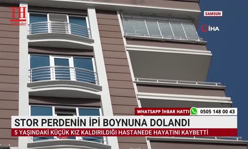 STOR PERDENİN İPİ BOYNUNA DOLANDI