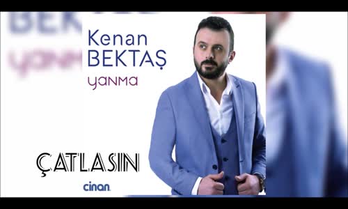 Kenan Bektaş - Çatlasın