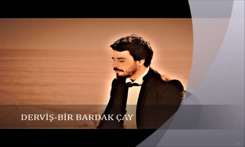 Derviş - Bir Bardak Çay 