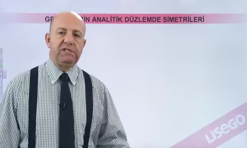 EBA GEOMETRİ LİSE GRAFİKLERİN ANALİTİK DÜZLEMDE SİMETRİLERİ -GRAFİKLERİN EKSENLERE VE ORİJİNE GÖRE SİMETRİLERİ