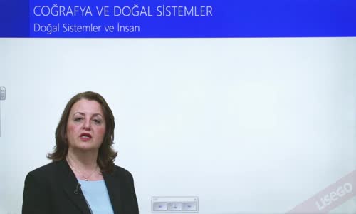 EBA COĞRAFYA LİSE - COĞRAFYAYA GİRİŞ VE DOĞA İNSAN ETKİLEŞİMİ - COĞRAFYA VE DOĞAL SİSTEMLER - DOĞAL SİSTEMLER VE İNSAN