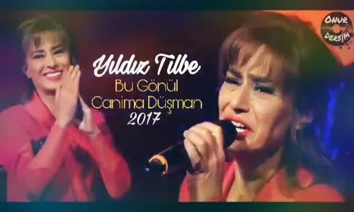 Yıldız Tilbe Bu Gönül Canıma Düşman 2017