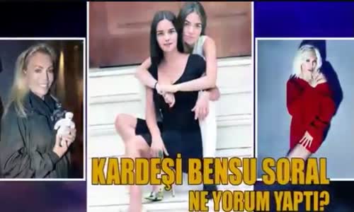  Hande Soral'ın Sözlerine Bensu Soral Ne Dedi