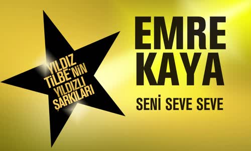 Emre Kaya - Seni Seve Seve (Yıldız Tilbe'nin Yıldızlı Şarkıları)