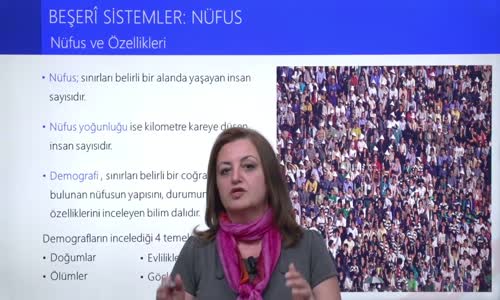 EBA COĞRAFYA LİSE - BEŞERİ SİSTEMLER;NÜFUS - NÜFUS VE ÖZELLİKLERİ