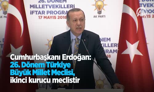 Cumhurbaşkanı Erdoğan 26. Dönem Türkiye Büyük Millet Meclisi İkinci Kurucu Meclistir