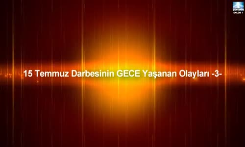 15 Temmuz Darbesinin Gece Yaşanan Olayları Dünyanın Enleri