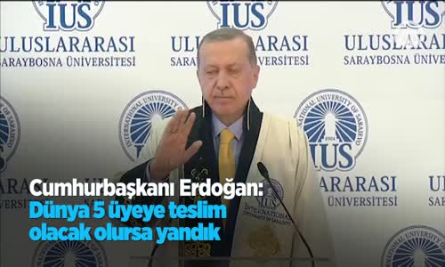 Cumhurbaşkanı Erdoğan: Dünya 5 Üyeye Teslim Olacak Olursa Yandık