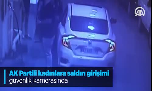 AK Partili Kadınlara Saldırı Girişimi Güvenlik Kamerasında