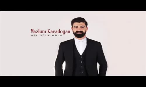 Mazlum Karadoğan - Git Güle Güle