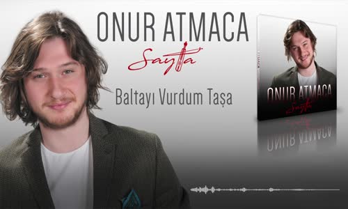 Onur Atmaca - Baltayı Vurdum Taşa 