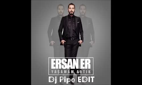 Ersan Er Yaşamam Artık Dj Pipo Remix 