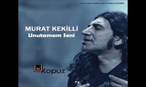 Murat Kekilli Unutamam Seni