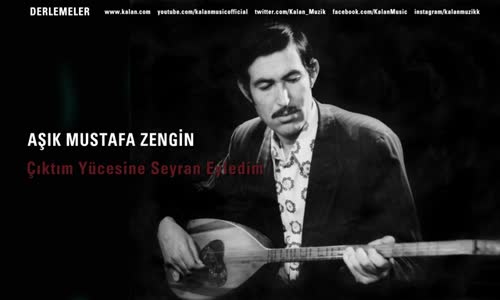 Aşık Mustafa Zengin - Çıktım Yücesine Seyran Eyledim