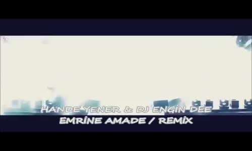 Hande Yener & Dj Engin Dee  Emrine Amade Remix 2017