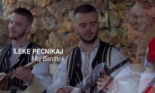 Lekë Pecnikaj - Moj Bardhok 