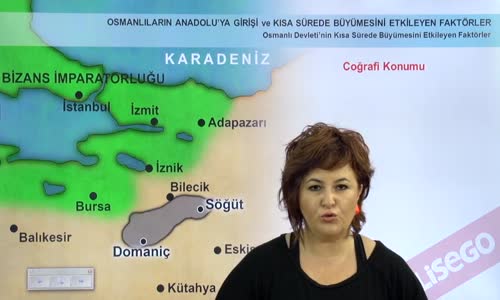 EBA TARİH LİSE - BEYLİKTEN DEVLET'E GEÇİŞ - OSMANLI DEVLETİ'NİN KISA SÜREDE BÜYÜMESİNE ETKİLEYEN FAKTÖRLER-COĞRAFİ KONUMU VE ÇEVRESİNİN DURUMU