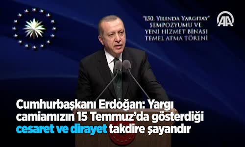 Cumhurbaşkanı Erdoğan: Yargı Camiamızın 15 Temmuz'da Gösterdiği Cesaret Ve Dirayet Takdire Şayandır